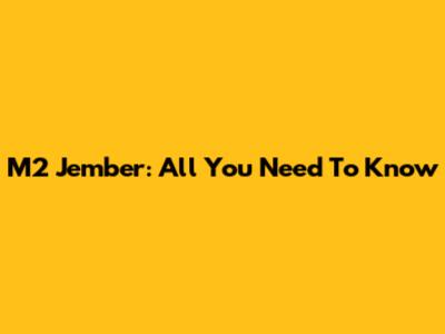 M2 Jember: All You Need To Know