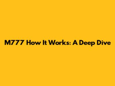 M777 How It Works: A Deep Dive