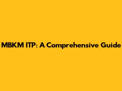 MBKM ITP: A Comprehensive Guide