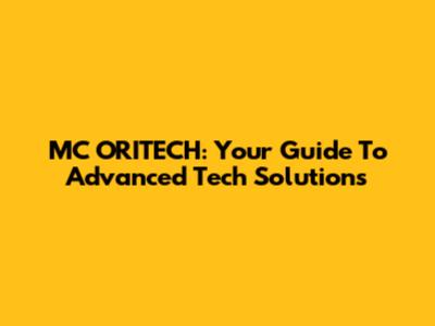 MC ORITECH: Your Guide To Advanced Tech Solutions