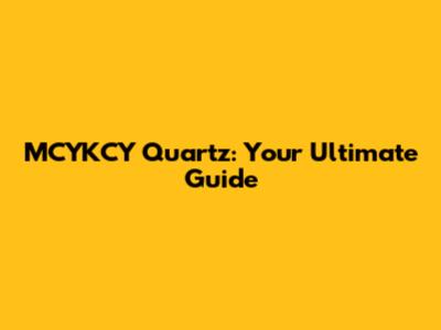 MCYKCY Quartz: Your Ultimate Guide