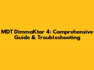 MDT DimmaKtor 4: Comprehensive Guide & Troubleshooting