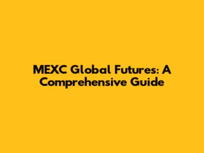 MEXC Global Futures: A Comprehensive Guide