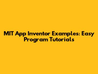 MIT App Inventor Examples: Easy Program Tutorials
