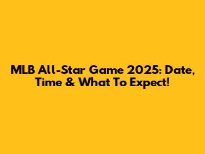MLB All-Star Game 2025: Date, Time & What To Expect!