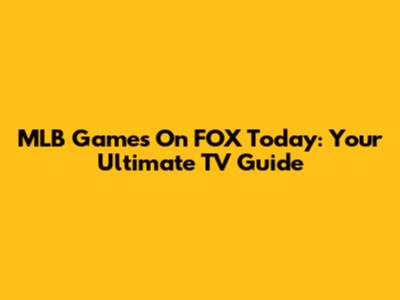MLB Games On FOX Today: Your Ultimate TV Guide