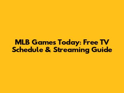 MLB Games Today: Free TV Schedule & Streaming Guide