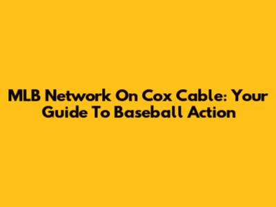 MLB Network On Cox Cable: Your Guide To Baseball Action