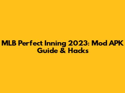 MLB Perfect Inning 2023: Mod APK Guide & Hacks