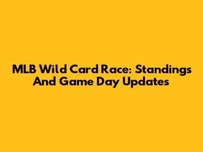 MLB Wild Card Race: Standings And Game Day Updates