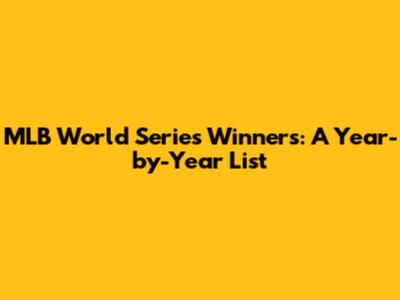 MLB World Series Winners: A Year-by-Year List