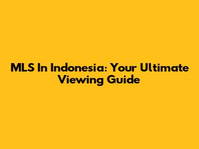 MLS In Indonesia: Your Ultimate Viewing Guide