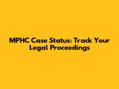 MPHC Case Status: Track Your Legal Proceedings