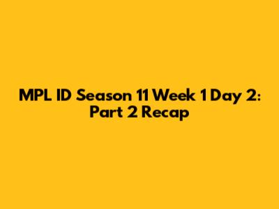 MPL ID Season 11 Week 1 Day 2: Part 2 Recap