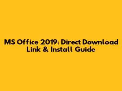 MS Office 2019: Direct Download Link & Install Guide