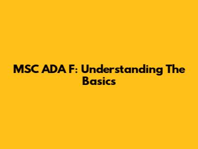 MSC ADA F: Understanding The Basics