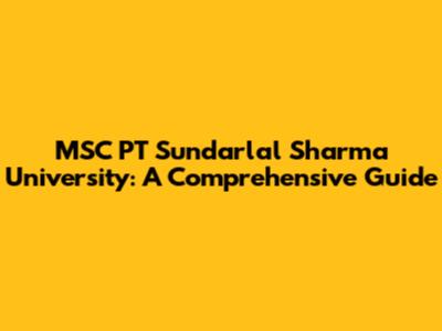 MSC PT Sundarlal Sharma University: A Comprehensive Guide