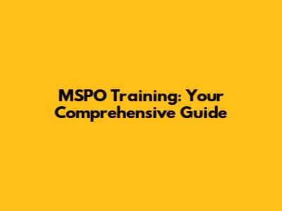 MSPO Training: Your Comprehensive Guide