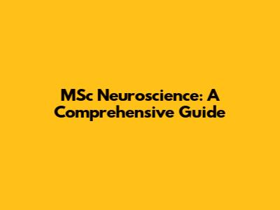 MSc Neuroscience: A Comprehensive Guide