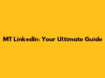 MT LinkedIn: Your Ultimate Guide