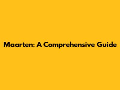 Maarten: A Comprehensive Guide