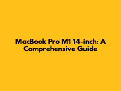 MacBook Pro M1 14-inch: A Comprehensive Guide