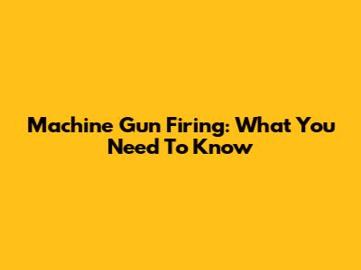 Machine Gun Firing: What You Need To Know
