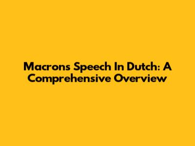 Macron's Speech In Dutch: A Comprehensive Overview
