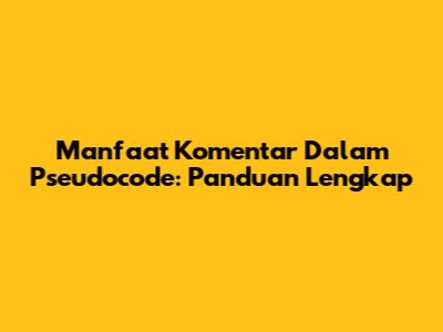 Manfaat Komentar Dalam Pseudocode: Panduan Lengkap