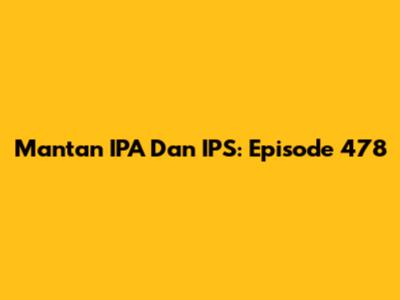 Mantan IPA Dan IPS: Episode 478