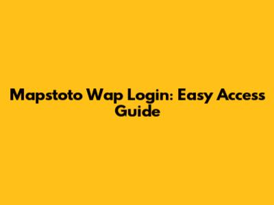 Mapstoto Wap Login: Easy Access Guide