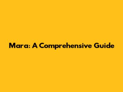 Mara: A Comprehensive Guide