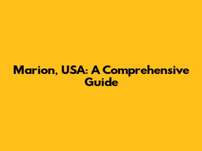 Marion, USA: A Comprehensive Guide
