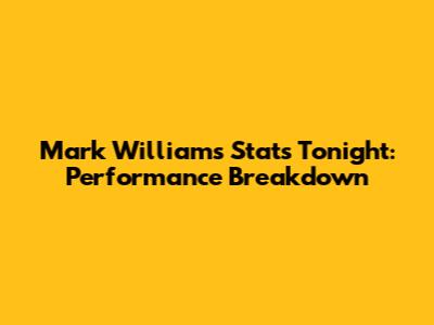Mark Williams Stats Tonight: Performance Breakdown