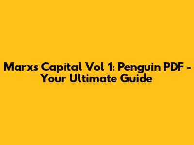 Marx's Capital Vol 1: Penguin PDF - Your Ultimate Guide