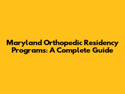 Maryland Orthopedic Residency Programs: A Complete Guide