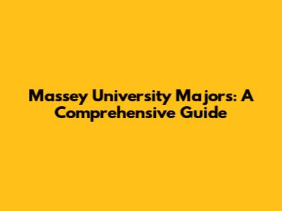 Massey University Majors: A Comprehensive Guide