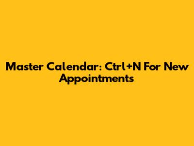 Master Calendar: Ctrl+N For New Appointments