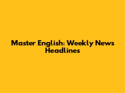 Master English: Weekly News Headlines