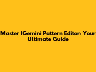 Master IGemini Pattern Editor: Your Ultimate Guide