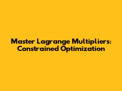 Master Lagrange Multipliers: Constrained Optimization