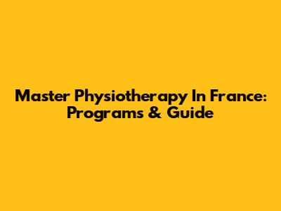Master Physiotherapy In France: Programs & Guide