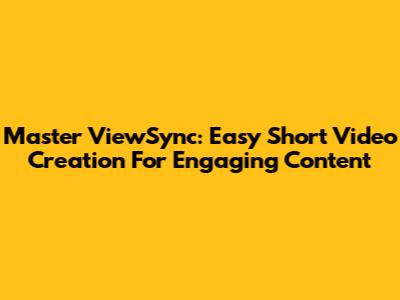 Master ViewSync: Easy Short Video Creation For Engaging Content