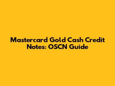 Mastercard Gold Cash Credit Notes: OSCN Guide