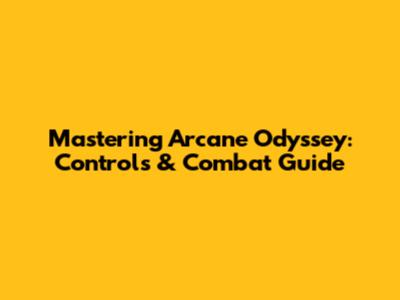 Mastering Arcane Odyssey: Controls & Combat Guide