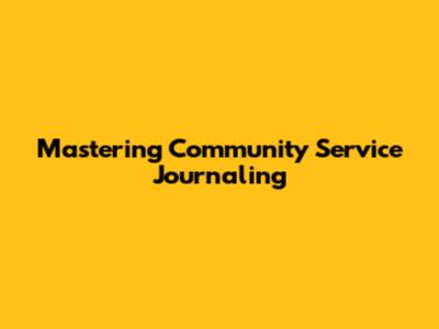 Mastering Community Service Journaling
