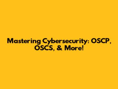 Mastering Cybersecurity: OSCP, OSCS, & More!