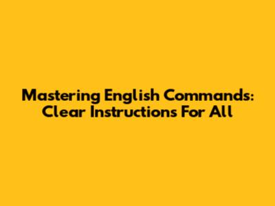 Mastering English Commands: Clear Instructions For All