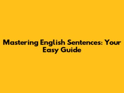 Mastering English Sentences: Your Easy Guide