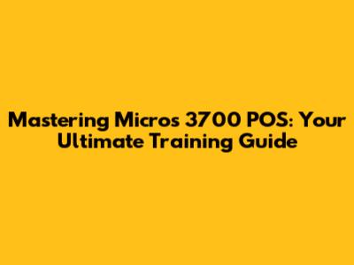 Mastering Micros 3700 POS: Your Ultimate Training Guide